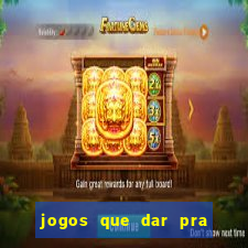 jogos que dar pra ganhar dinheiro